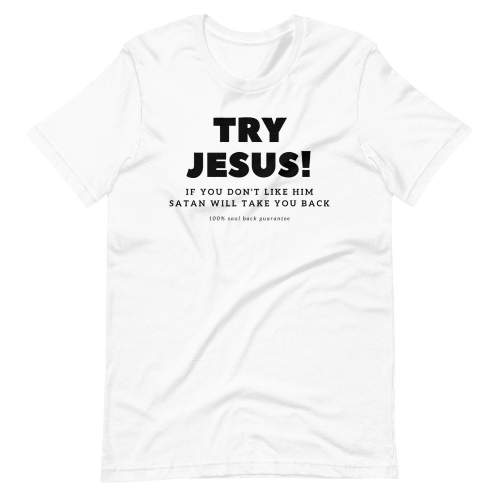 T-Shirt - Try Jesus If You Don't Like Him Satan Will Take You Back