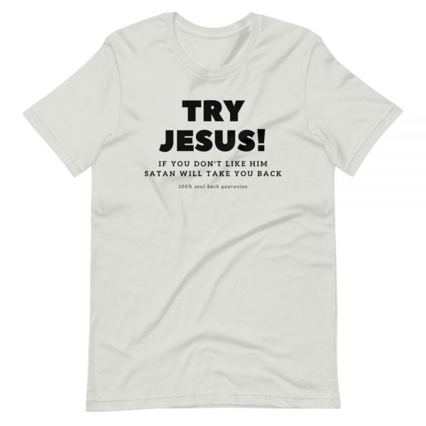 T-Shirt - Try Jesus If You Don't Like Him Satan Will Take You Back - Image 3