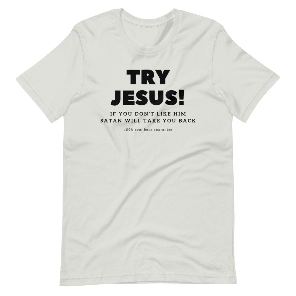 T-Shirt - Try Jesus If You Don't Like Him Satan Will Take You Back - Image 3