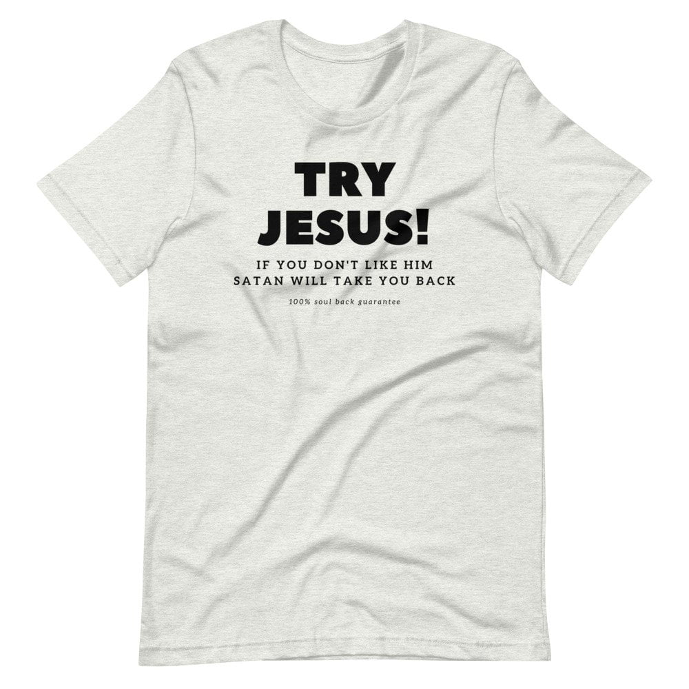 T-Shirt - Try Jesus If You Don't Like Him Satan Will Take You Back - Image 4