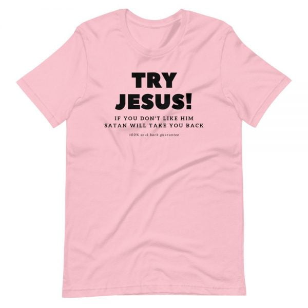 T-Shirt - Try Jesus If You Don't Like Him Satan Will Take You Back - Image 5