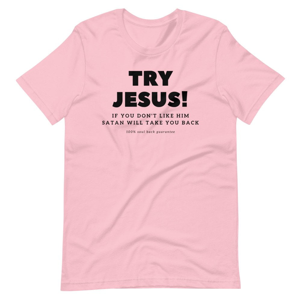 T-Shirt - Try Jesus If You Don't Like Him Satan Will Take You Back - Image 5