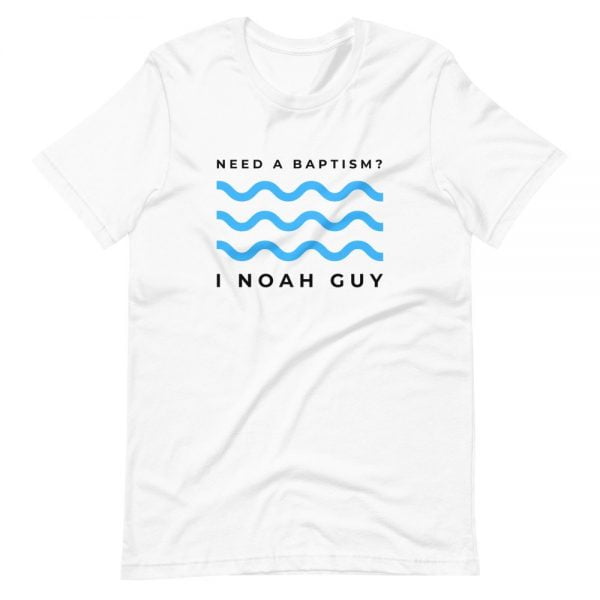 T-Shirt - Need A Baptism, I Noah Guy