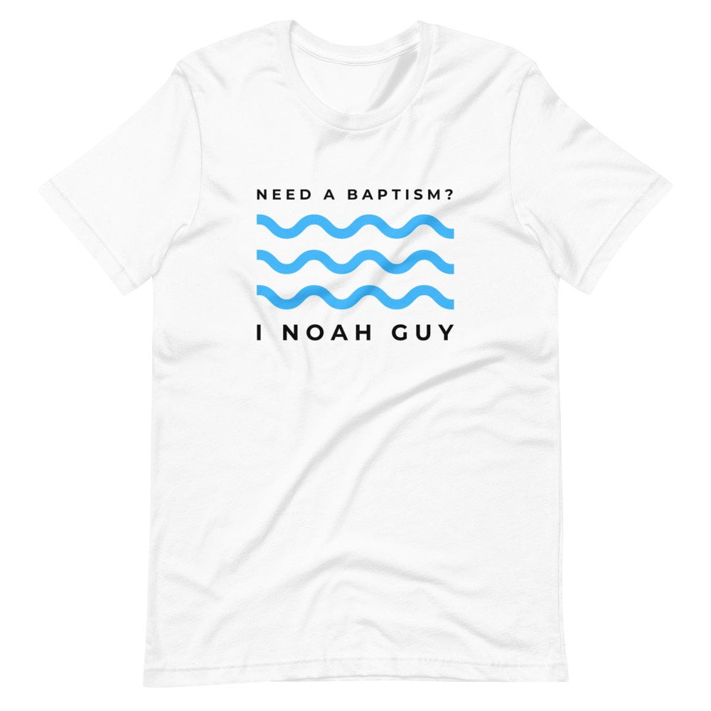 T-Shirt - Need A Baptism, I Noah Guy