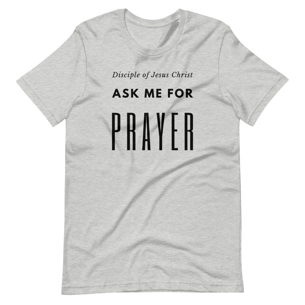T-Shirt - Disciple Of Jesus Christ Ask Me For Prayer