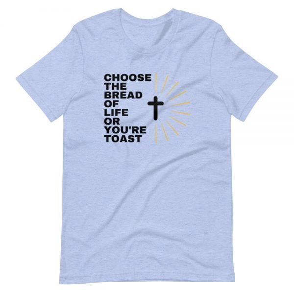 T-Shirt - Choose The Bread Of Life Or You're Toast - Image 4