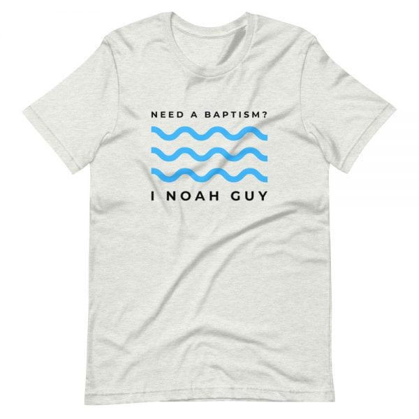 T-Shirt - Need A Baptism, I Noah Guy - Image 4