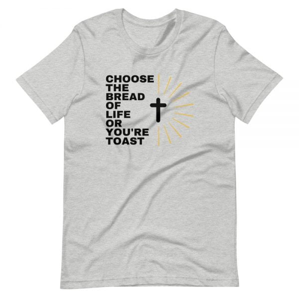 T-Shirt - Choose The Bread Of Life Or You're Toast - Image 2