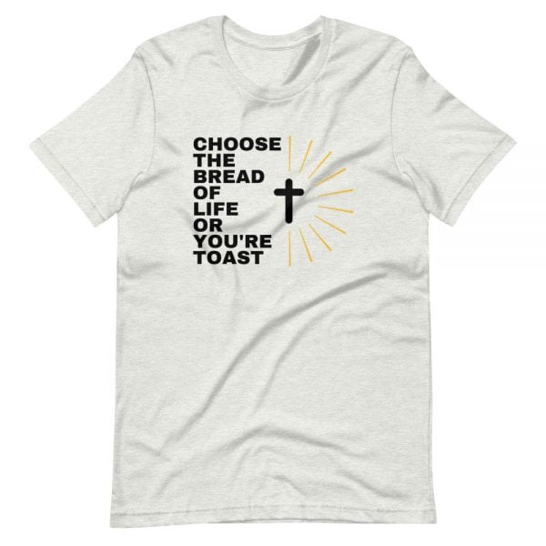 T-Shirt - Choose The Bread Of Life Or You're Toast - Image 3